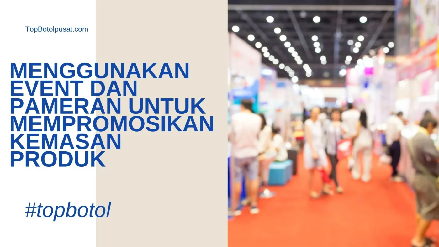 Menggunakan Event dan Pameran untuk Mempromosikan Kemasan Produk