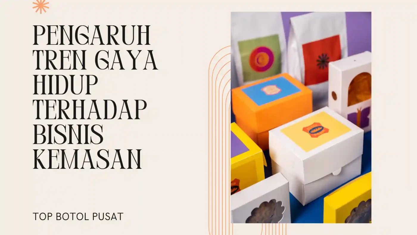 Pengaruh tren gaya hidup terhadap bisnis kemasan