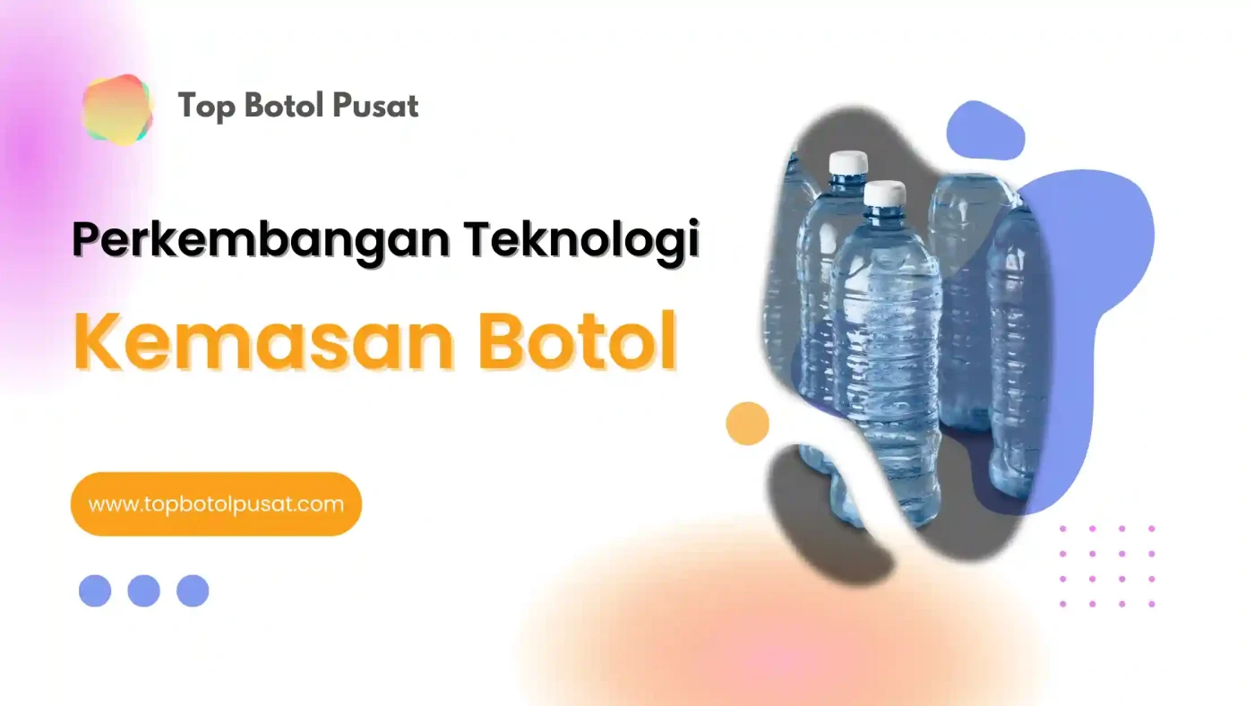 Perkembangan tekonologi kemasan botol